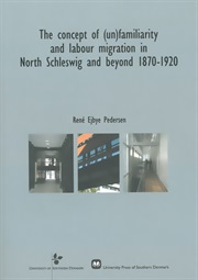 The concept of (un)familiarity and labour migration in North Schleswig and beyond 1870-1920