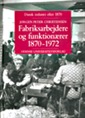 Fabriksarbejdere og funktionærer 1870-1972