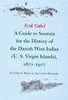 A  Guide to Sources for the History of the Danish West Indies (U.S. Virgin Islands), 1671-1917