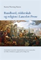 Rundbord, ridderskab og religion i Lancelot-Prose 